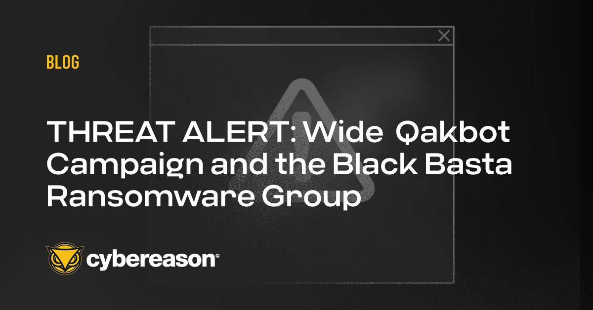 THREAT ALERT: Aggressive Qakbot Campaign and the Black Basta Ransomware Group Targeting U.S. Companies