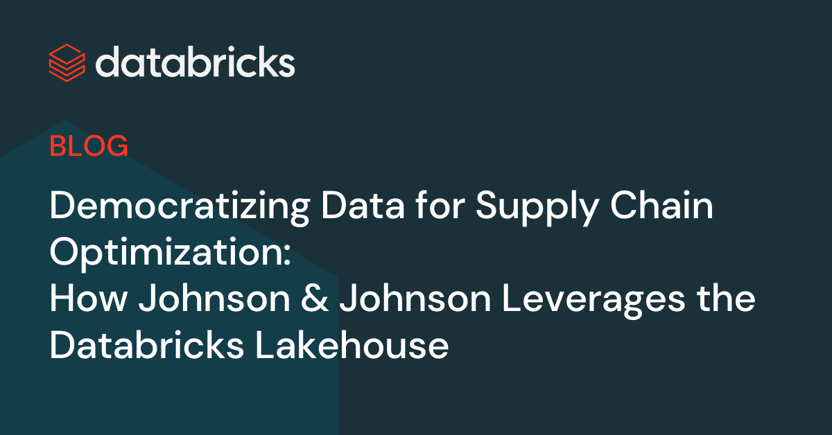 How Johnson & Johnson Uses Data Democratization to Optimize Its Supply Chain