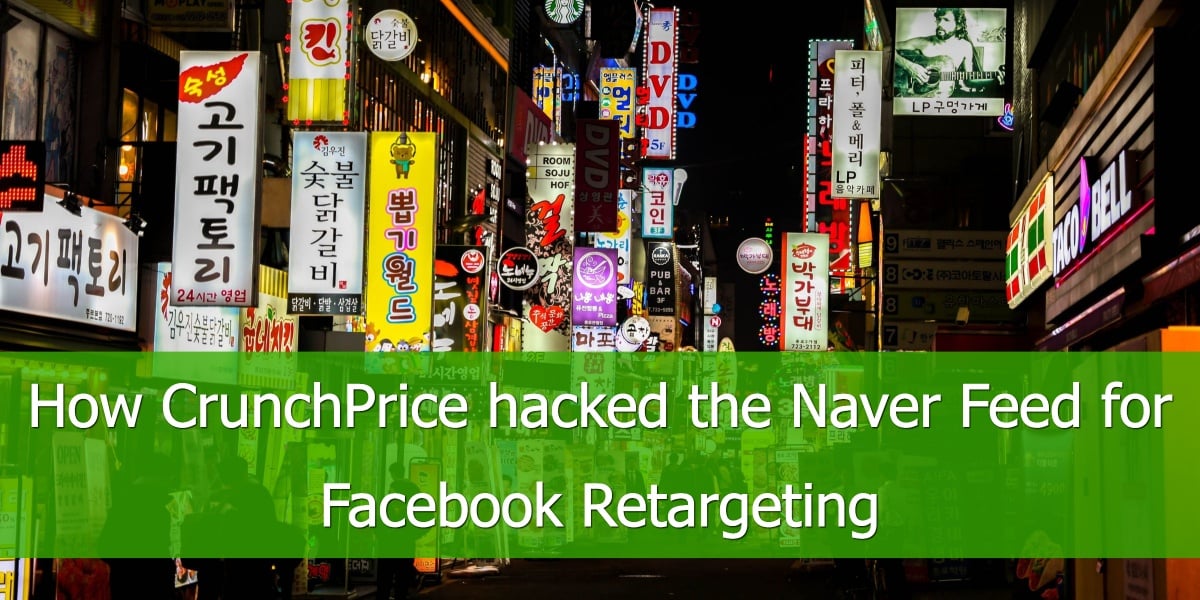 How to Use Naver for Facebook Retargeting: CrunchPrice's Success Story