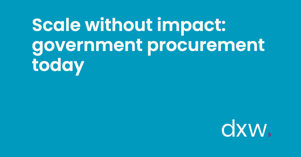 Scale without impact: government procurement today - dxw