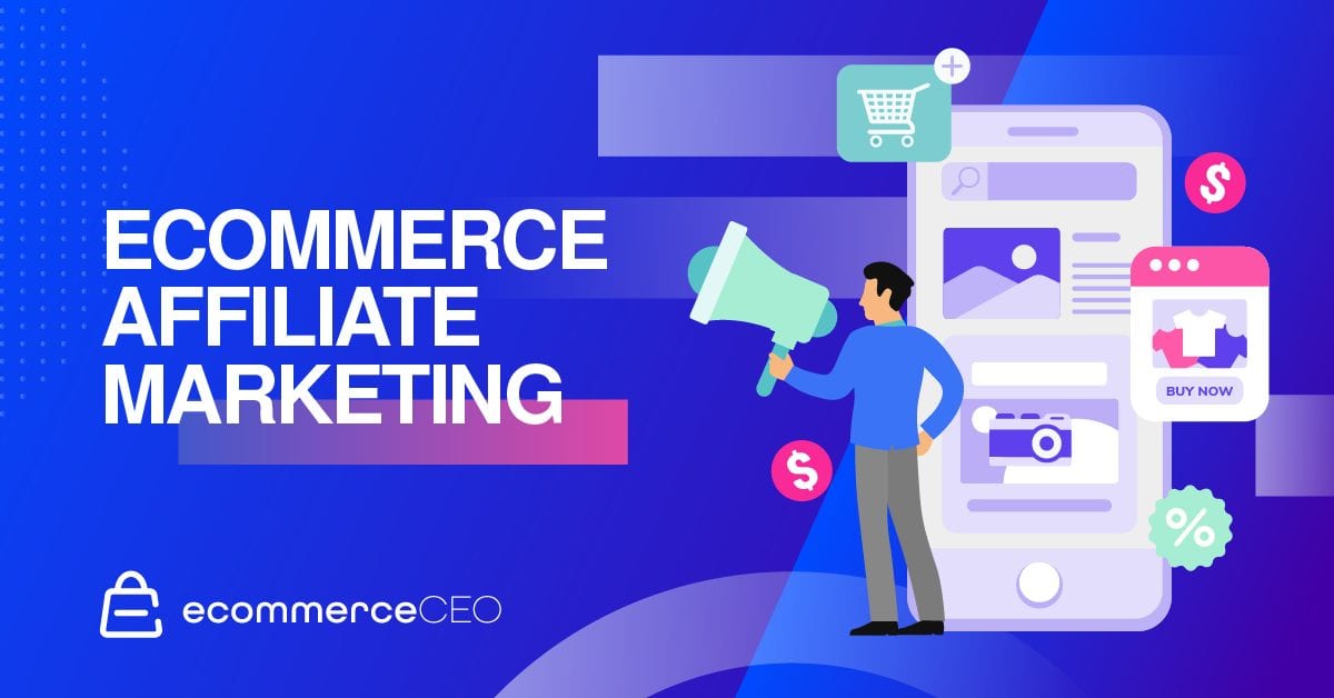 Ecommerce Affiliate Marketing: The Ultimate Guide -