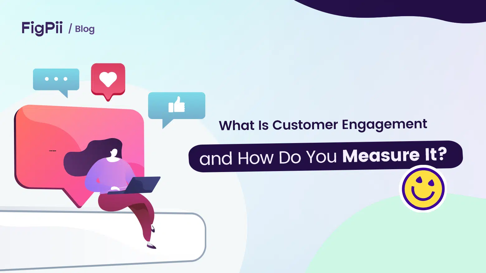 What Is Customer Engagement and How Do You Measure It? - FigPii blog