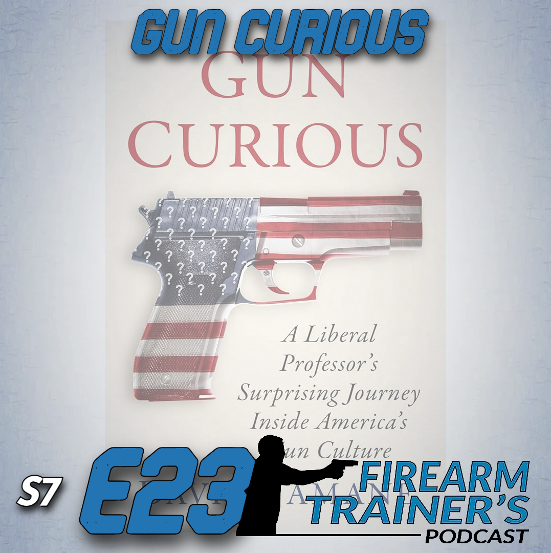 S7E23 Gun Curious | The Firearm Trainer Podcast