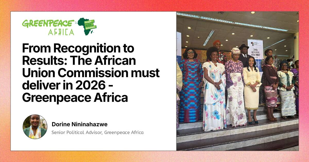 From Recognition to Results: The African Union Commission must deliver in 2026 - Greenpeace Africa