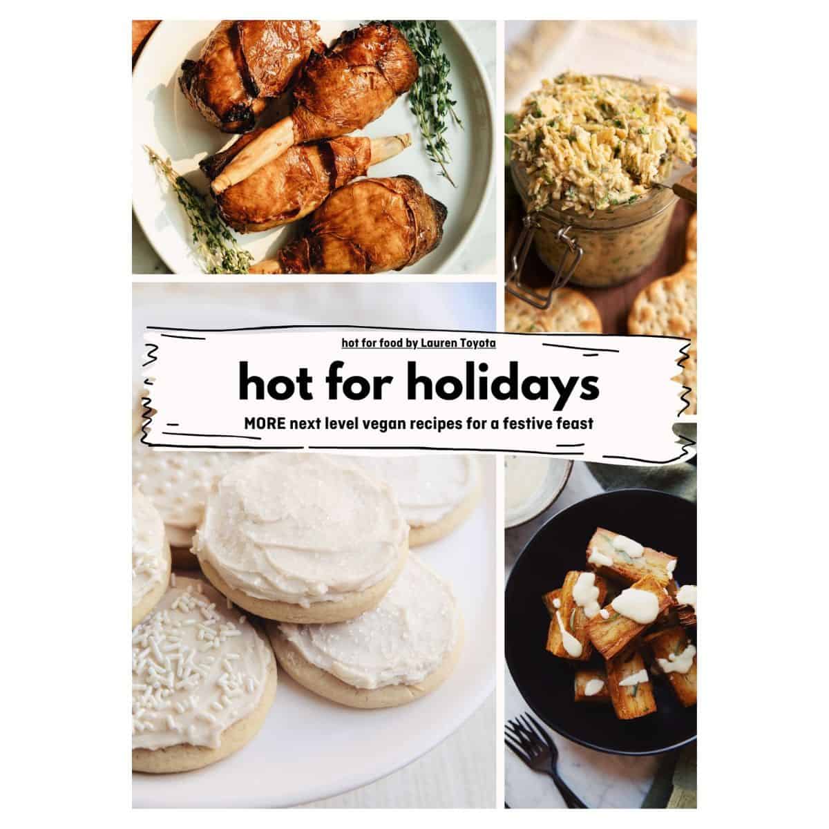 hot for holidays: MORE next level vegan recipes for a festive feast - hot for food