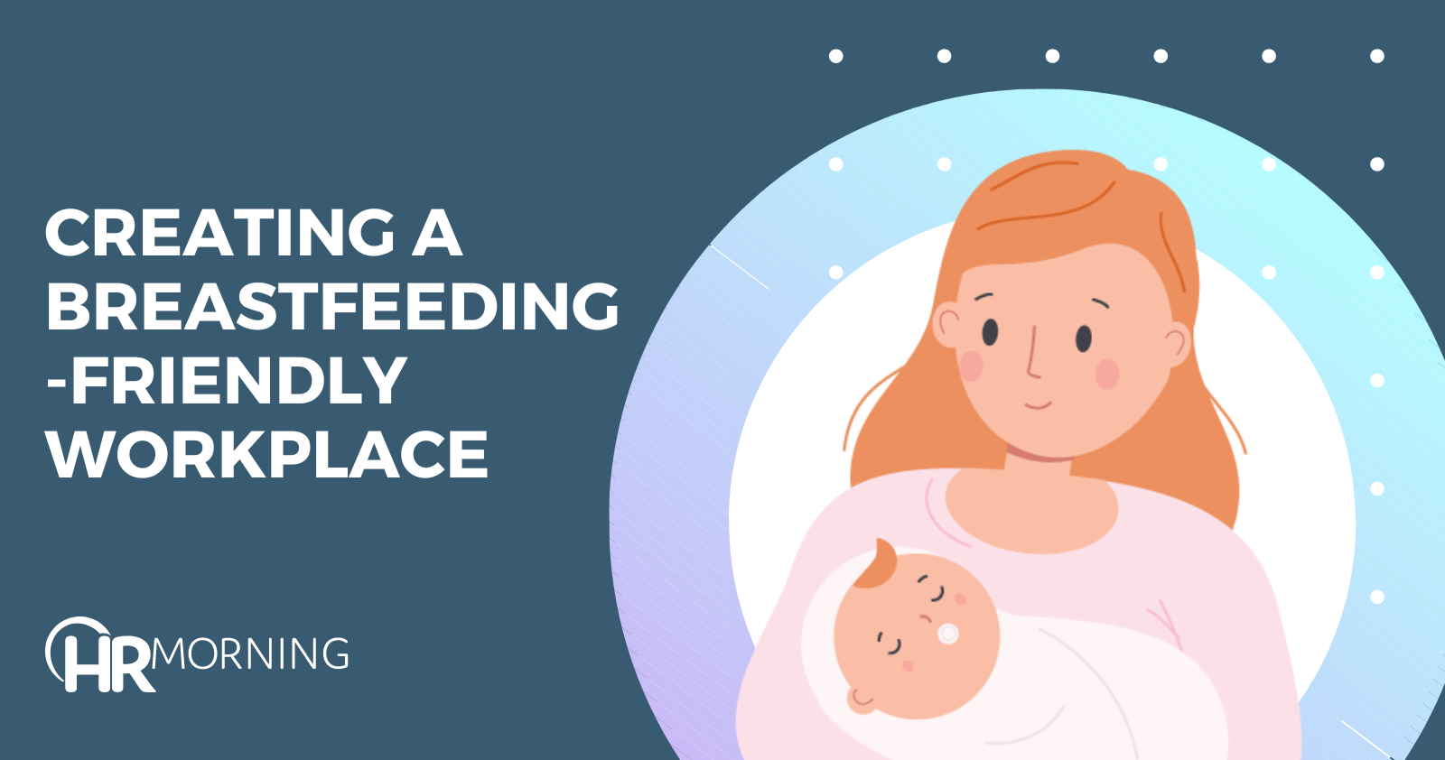Breastfeeding at work: How HR can go above and beyond for nursing workers | HRMorning