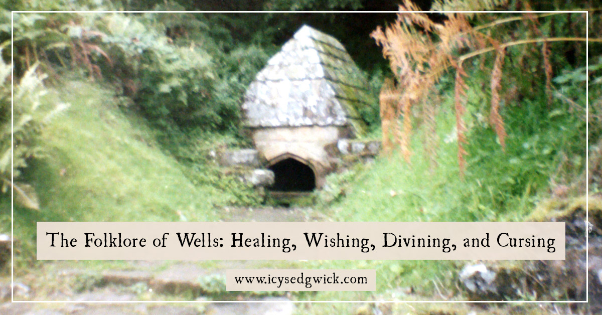 The Folklore of Wells: Healing, Wishing, Divining, and Cursing - Icy Sedgwick