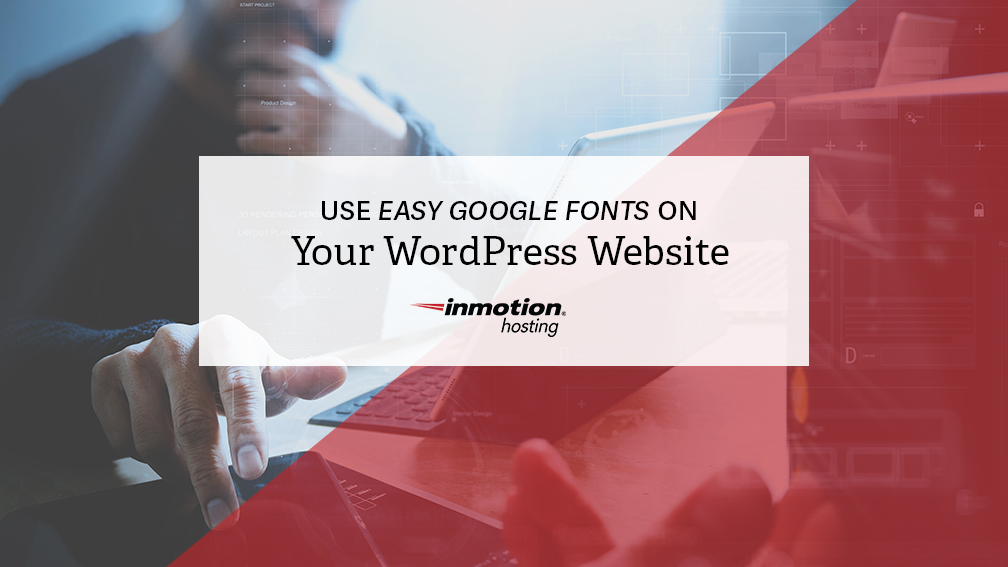 Google Fonts for Your WordPress Website | InMotion Hosting