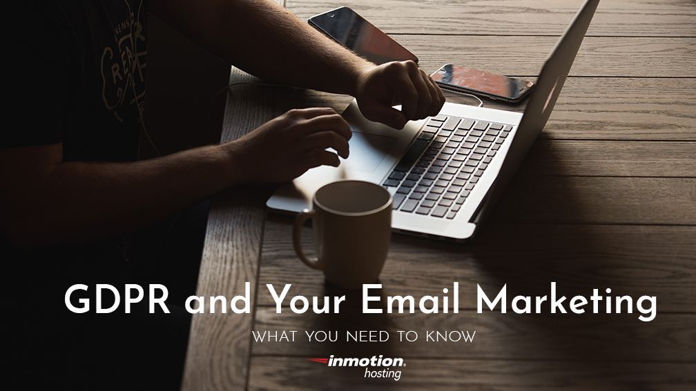 GDPR and Your Email Marketing | InMotion Hosting