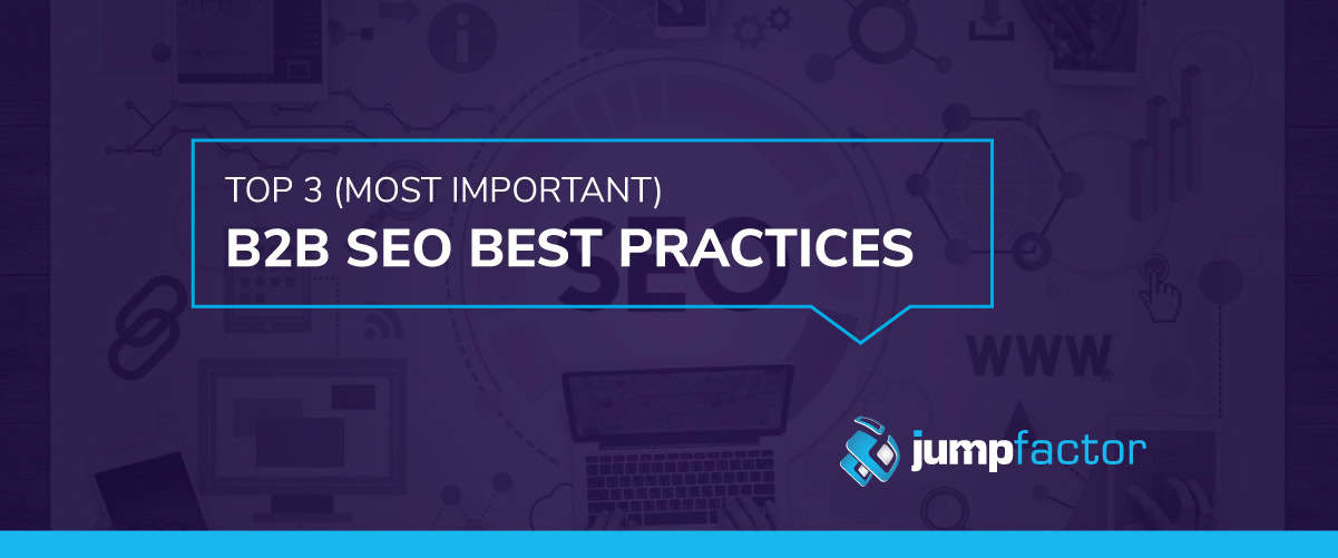 Top 3 (Most Important) B2B SEO Best Practices - Jumpfactor