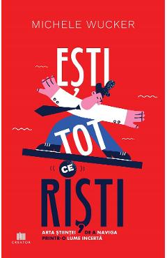 Ești tot ce riști - Michele Wucker | Libris.ro