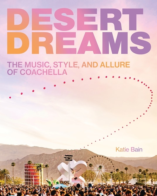 Katie Bain mentions that “the taste for Coachella is strong” as she describes her debut book, ‘Desert Dreams: The Music, Style, and Allure of Coachella’ » // MELODIC Magazine