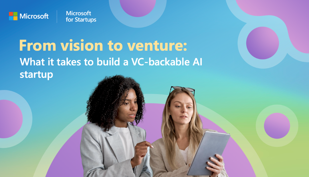 From vision to venture: What it takes to build a VC-backable AI startup - Microsoft for Startups Blog