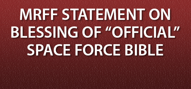 MRFF Statement on Blessing of “Official” Space Force Bible at the National Cathedral – Military Religious Freedom Foundation