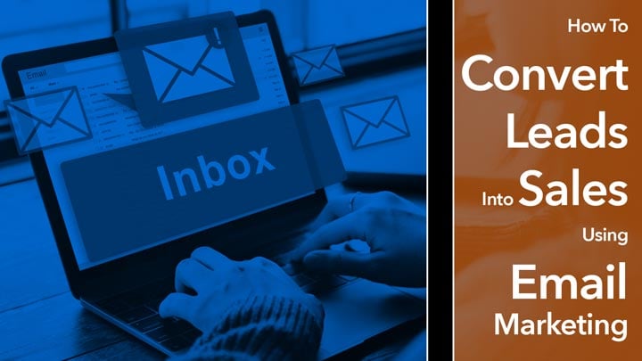 How To Convert Leads Into Sales Using Email Marketing