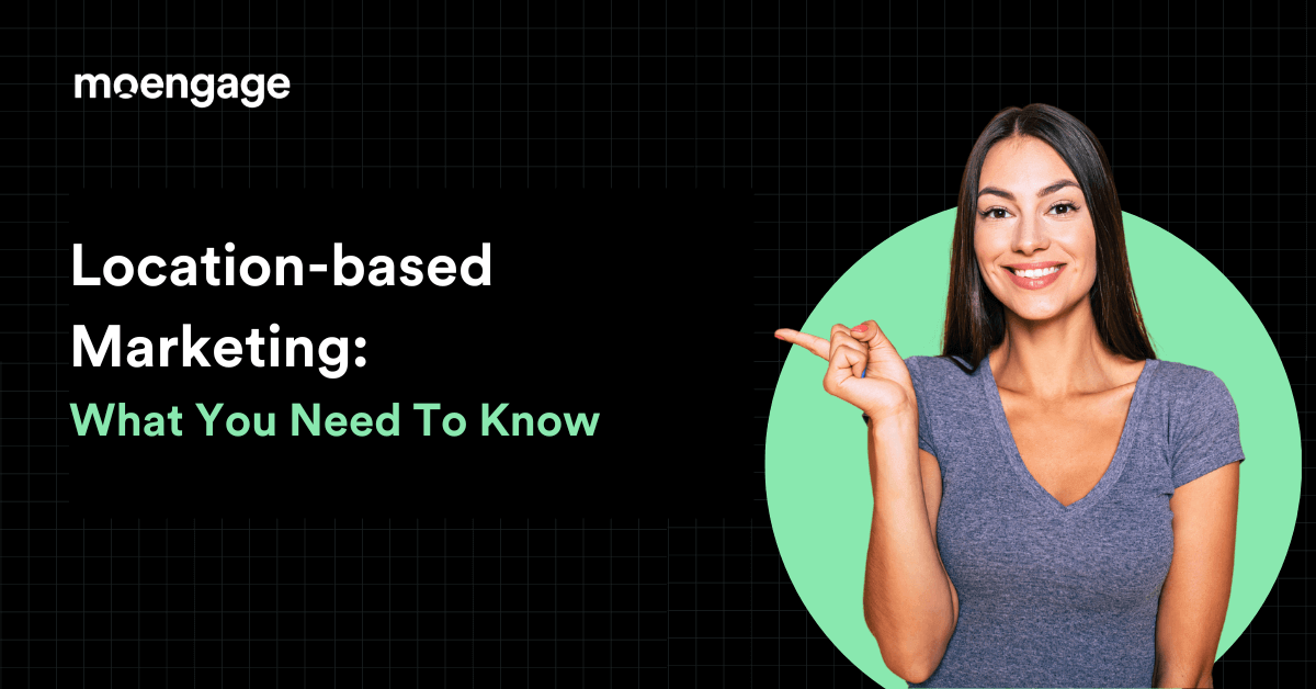 Location-based Marketing: What's New For 2025 | MoEngage