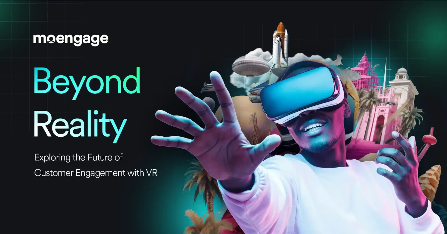 Step into Tomorrow with VR: Crafting Unforgettable Customer Journeys | MoEngage