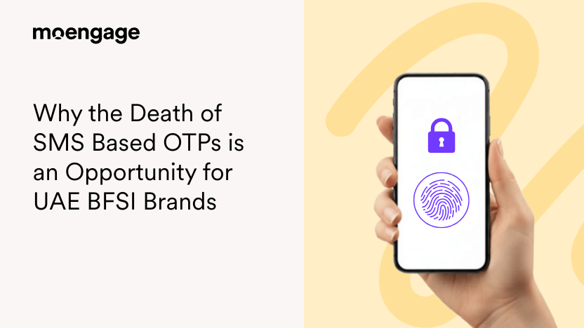 Turning Compliance into Conversion: Why the Death of SMS Based OTPs is an Opportunity for UAE BFSI Brands | MoEngage