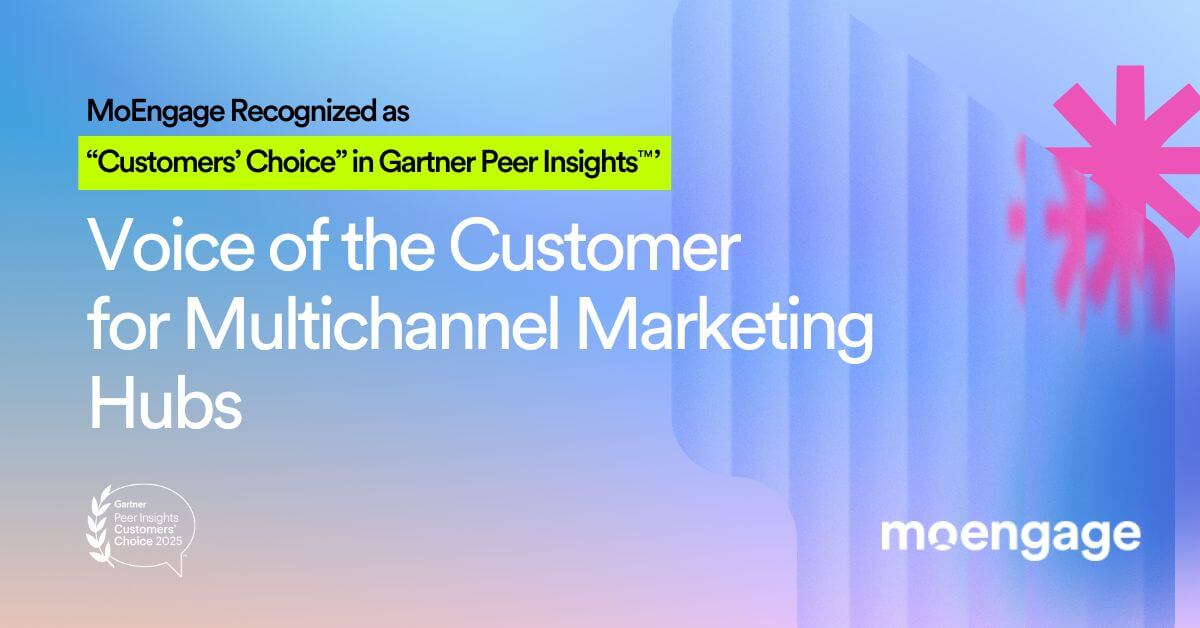 MoEngage Named a “Customers’ Choice” Vendor in the Gartner Peer Insights™ Voice of the Customer: Multichannel Marketing Hubs Report! | MoEngage