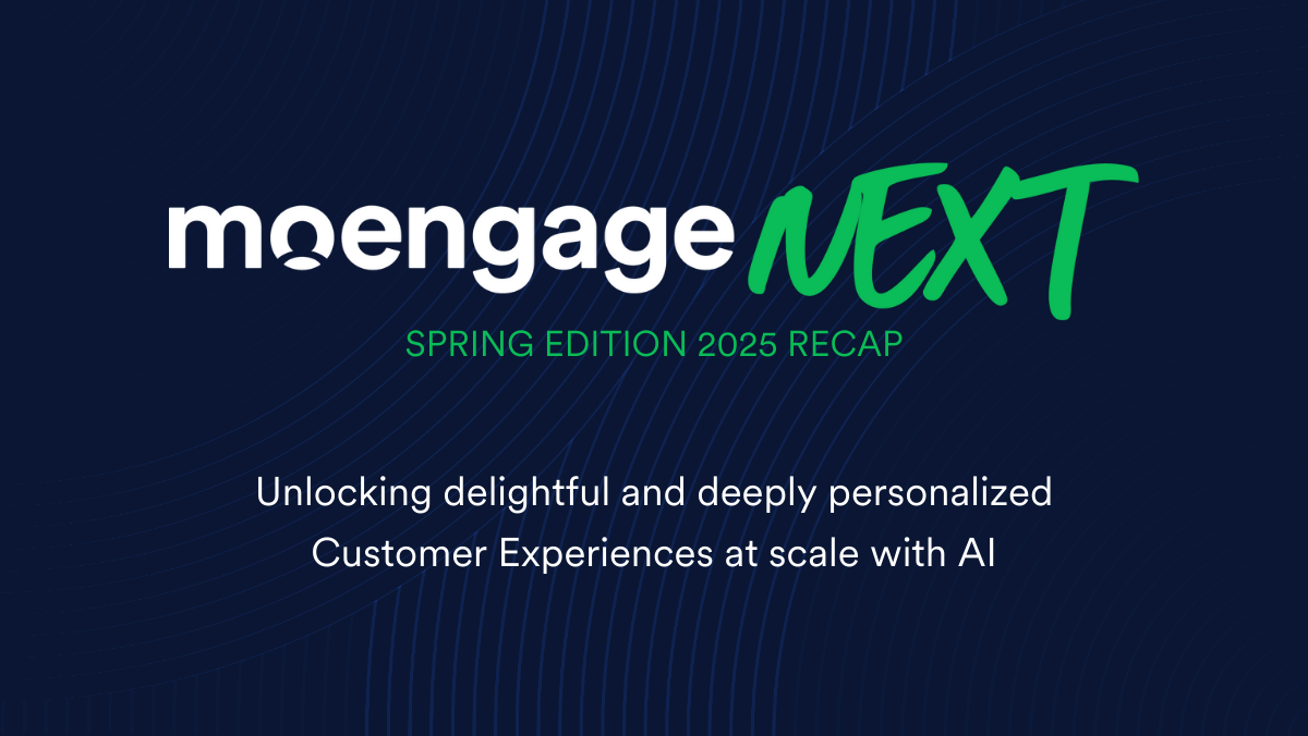 MoEngage NEXT Spring 2025 Recap
