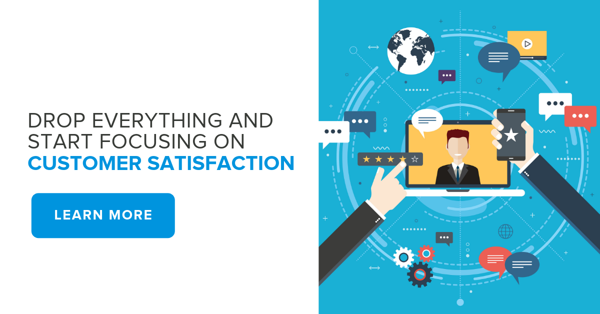 Drop Everything and Start Focusing on Customer Satisfaction