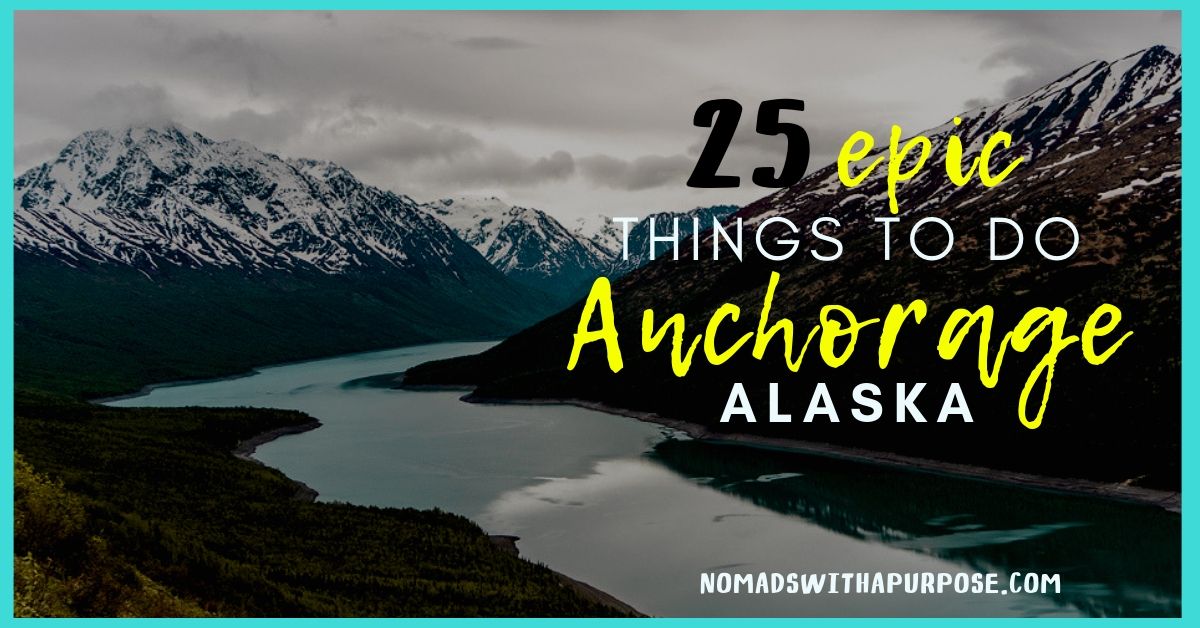 25 Epic Things To Do Near Anchorage, Alaska • Nomads With A Purpose