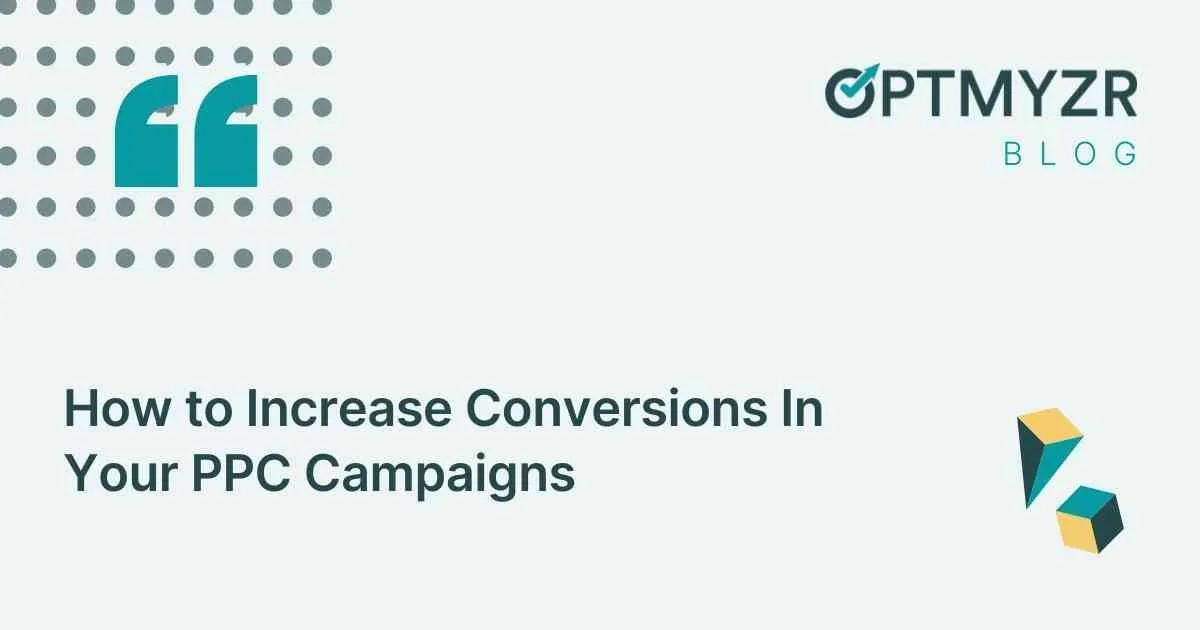 How to Increase Conversions In Your PPC Campaigns | Optmyzr