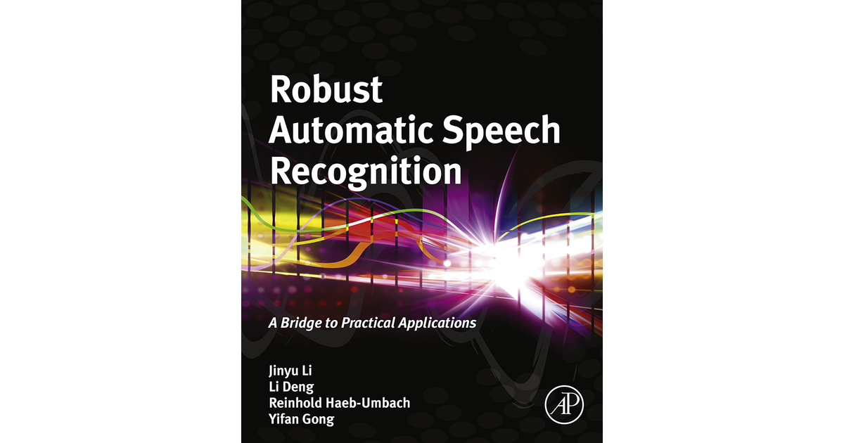 Robust Automatic Speech Recognition [Book]