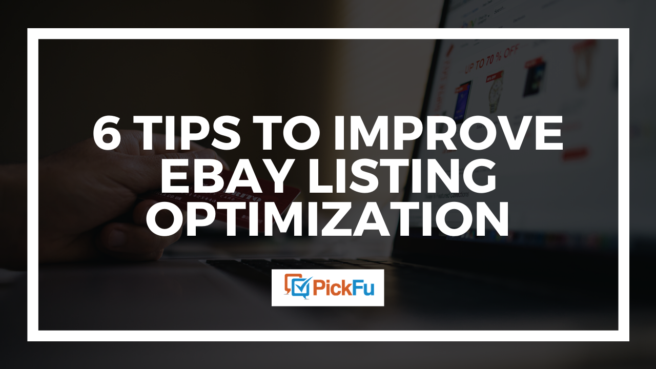 6 tips to improve eBay listing optimization - The PickFu blog