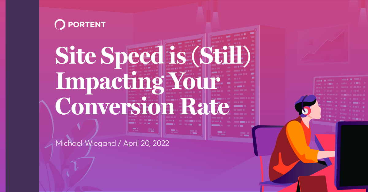 Site Speed is (Still) Impacting Your Conversion Rate - Portent
