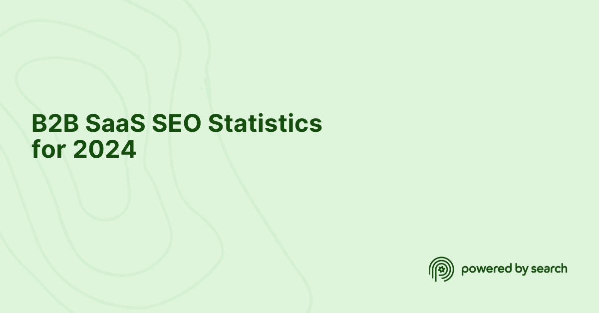 B2B SaaS SEO Statistics for 2025 | Powered by Search