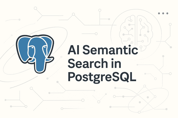 Build an AI-Powered Semantic Search in PostgreSQL with pgvector
