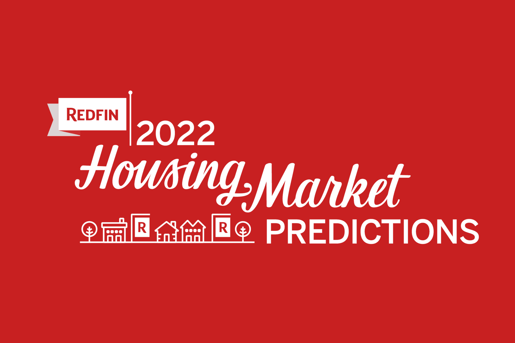 Redfin Predicts a More Balanced Housing Market in 2022 - Redfin Real Estate News