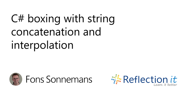 C# boxing with string concatenation and interpolation - Reflection IT