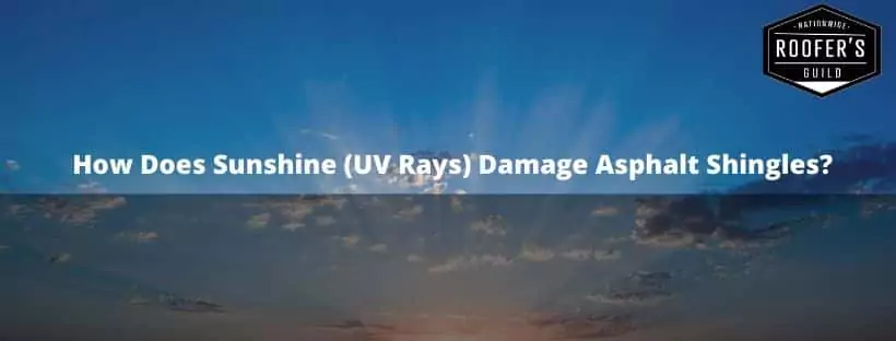 How Sunshine (UV Rays) Damage Asphalt Shingles