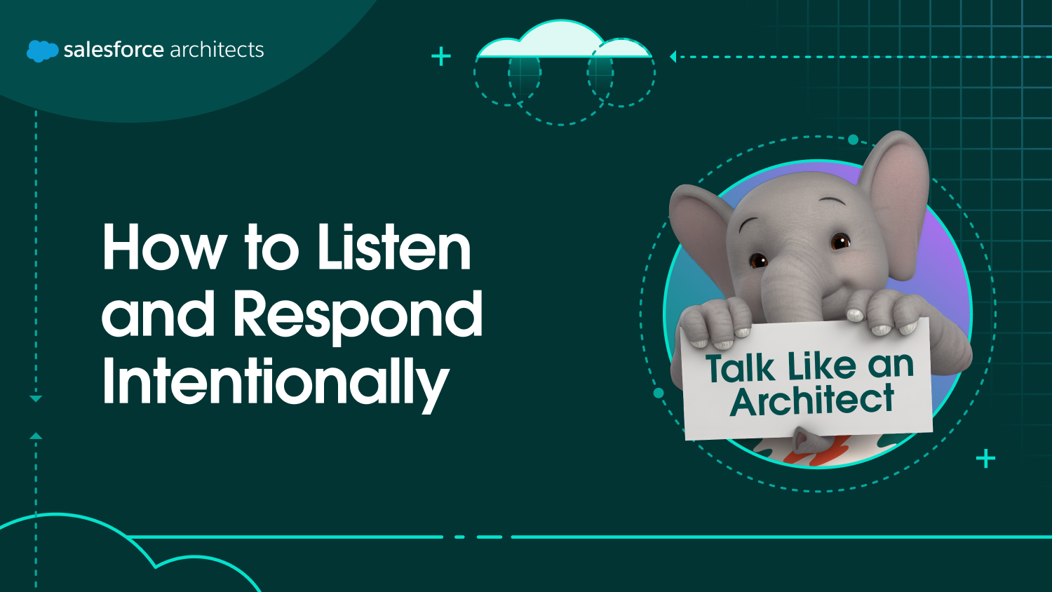 Talk Like An Architect: How to Listen and Respond Intentionally - Salesforce