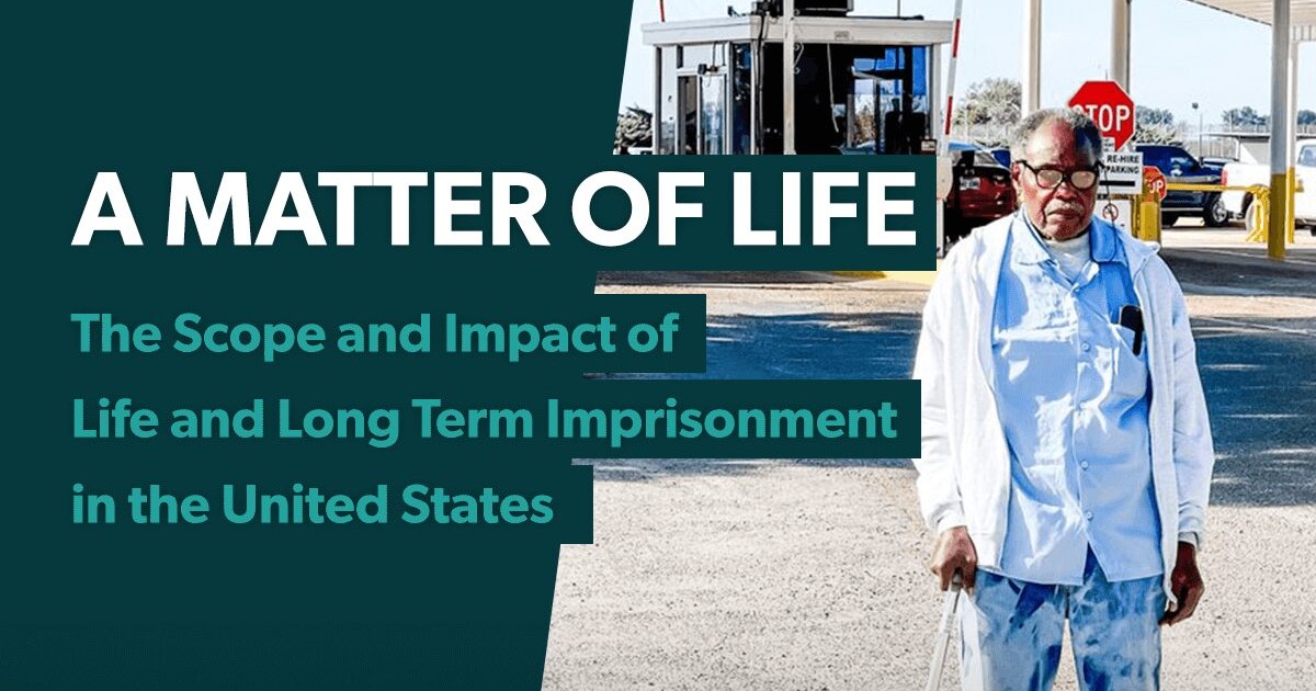 A Matter of Life: The Scope and Impact of Life and Long Term Imprisonment in the United States – The Sentencing Project