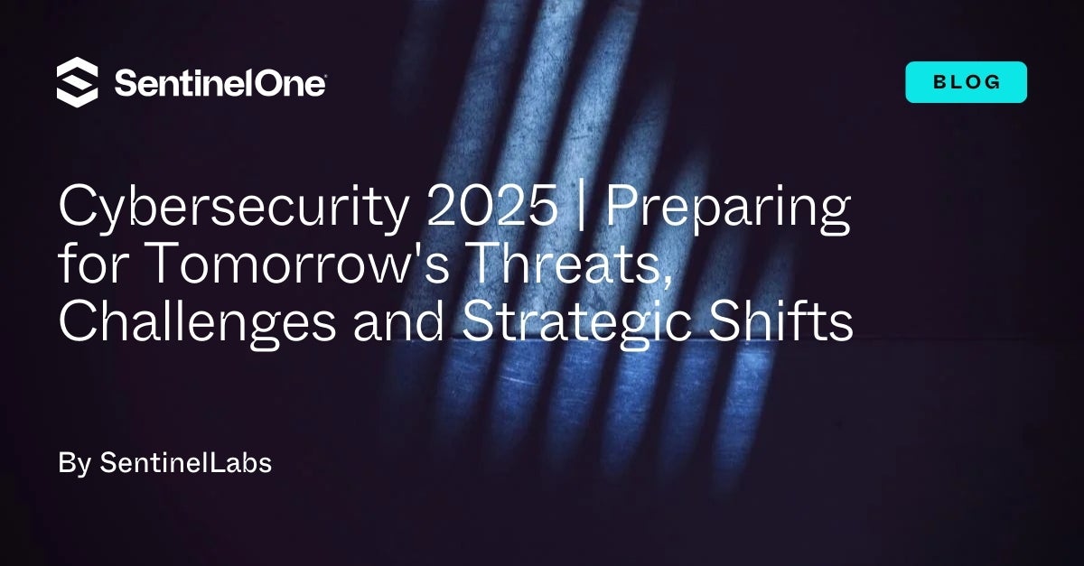 Cybersecurity 2025 | Preparing for Tomorrow's Threats, Challenges and Strategic Shifts