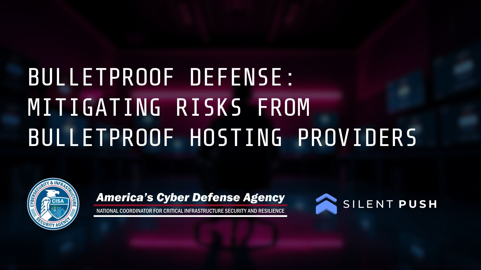 CISA’s New Guidance on Bulletproof Hosting: Why It Matters and What Comes Next - Silent Push