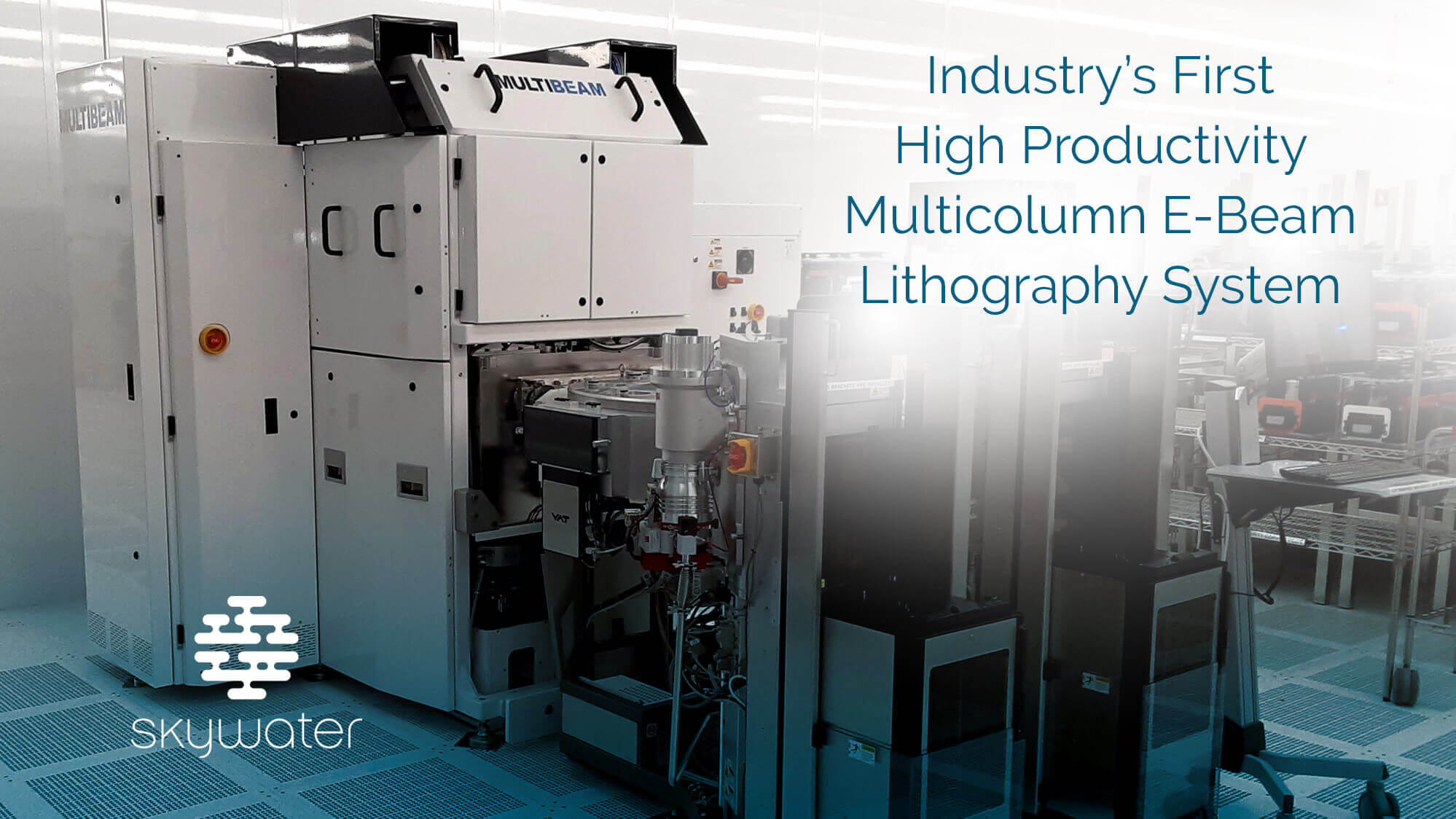 SkyWater Announces Enhanced Capabilities with Multibeam’s First in Industry High Productivity Multicolumn E-Beam Lithography System - Skywater Technology