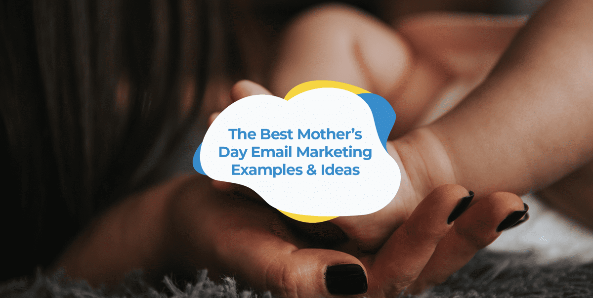 The 10 Best Mother’s Day Email Marketing Examples & Ideas | SmartrMail Email Marketing Blog