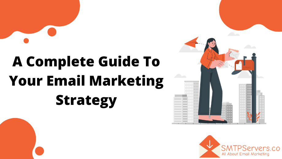 A Complete Guide To Your Email Marketing Strategy | Hacks Decoded - www.SMTPServers.co