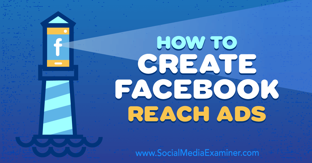 How to Create Facebook Reach Ads : Social Media Examiner