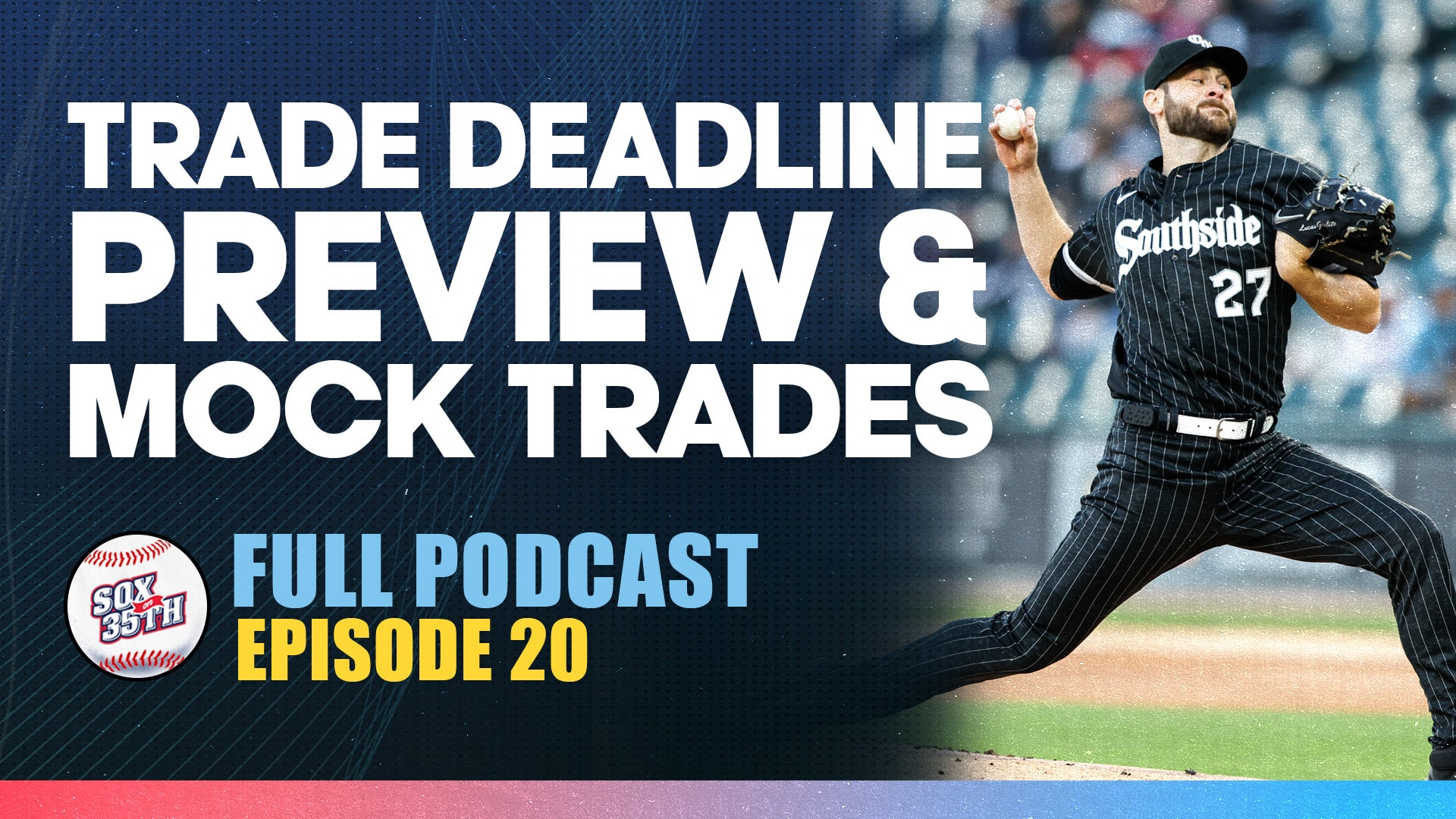 Sox On 35th Podcast: Trade Deadline Preview and Fan Mock Trades | Sox On 35th