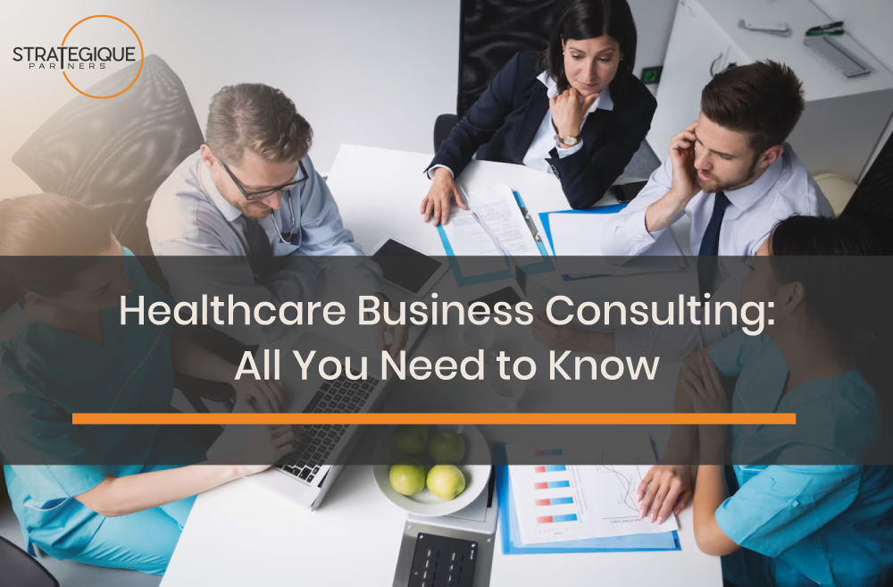 Healthcare Business Consulting: All You Need to Know | Strategique Partners