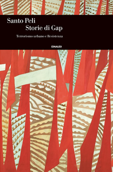 9/ RECENSIONE: Santo PELI, Storie di Gap. Terrorismo urbano e Resistenza, Torino, Einaudi, 2014, 279 pp. - Diacronie