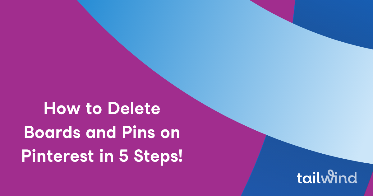 How to Delete Boards and Pins on Pinterest in 5 Steps! - Tailwind Blog
