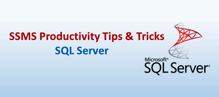 SSMS Productivity Tips & Tricks – SQL Server Management Studio – Part 2 -