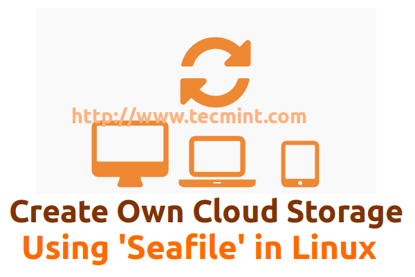 Installing Seafile (Secure Cloud Storage) with MySQL Database in RHEL/CentOS/SL 7.x/6.x
