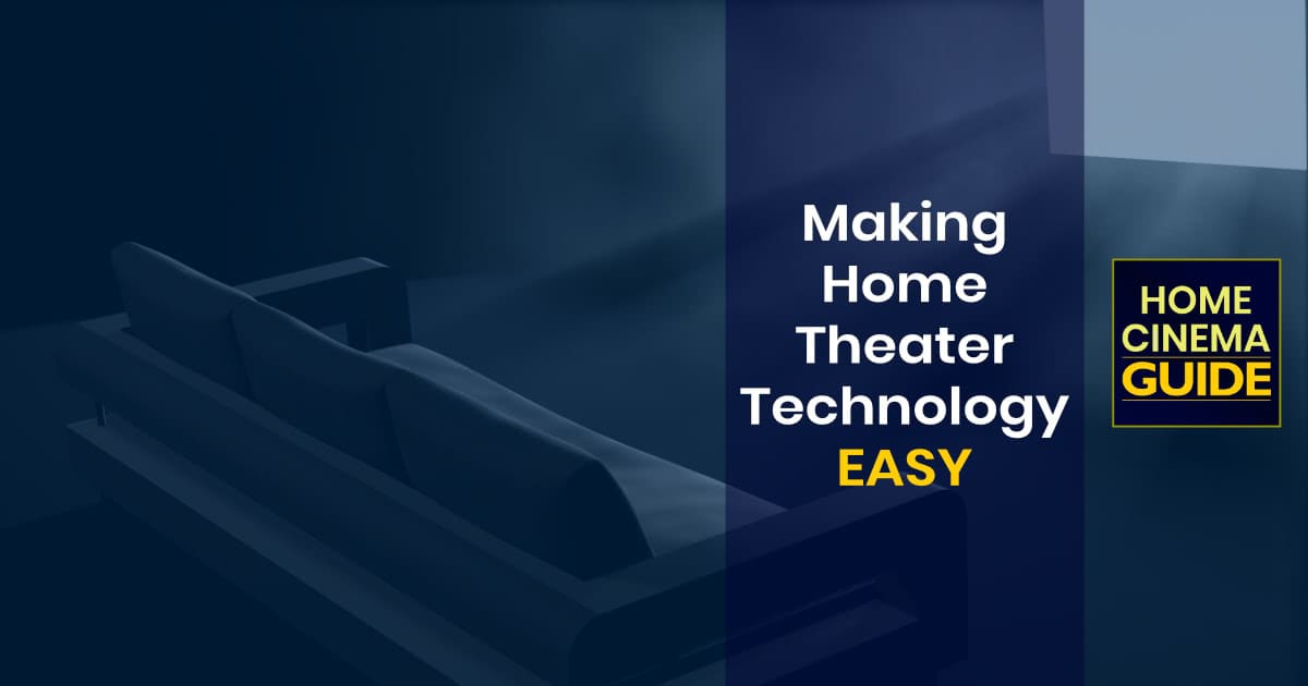 Home Cinema Guide: Making Home Theater Technology Easy
